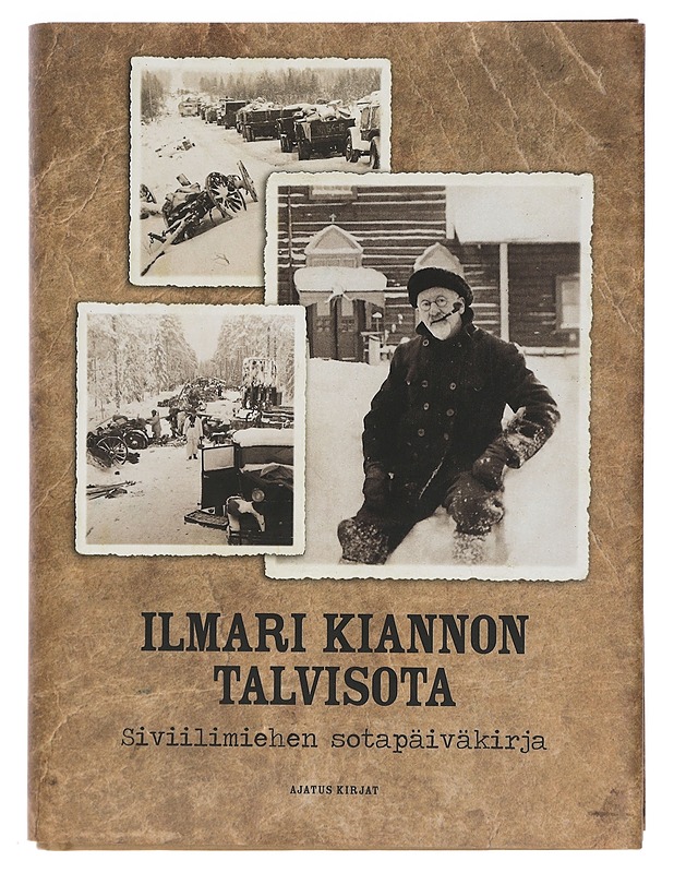 Ilmari Kiannon talvisota : siviilimiehen sotapäiväkirja - Kianto, Ilmari - Elämäkerrat ja muistelmat - 10105401746 - 0