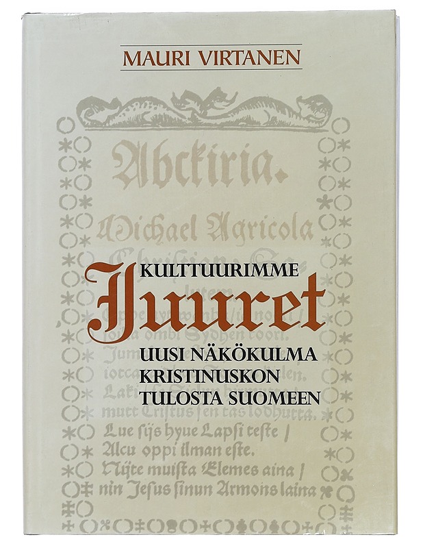 Kulttuurimme juuret : uusi näkökulma kristinuskon tulosta Suomeen - Virtanen, Mauri - Historiakirjat - 10105401789 - 0