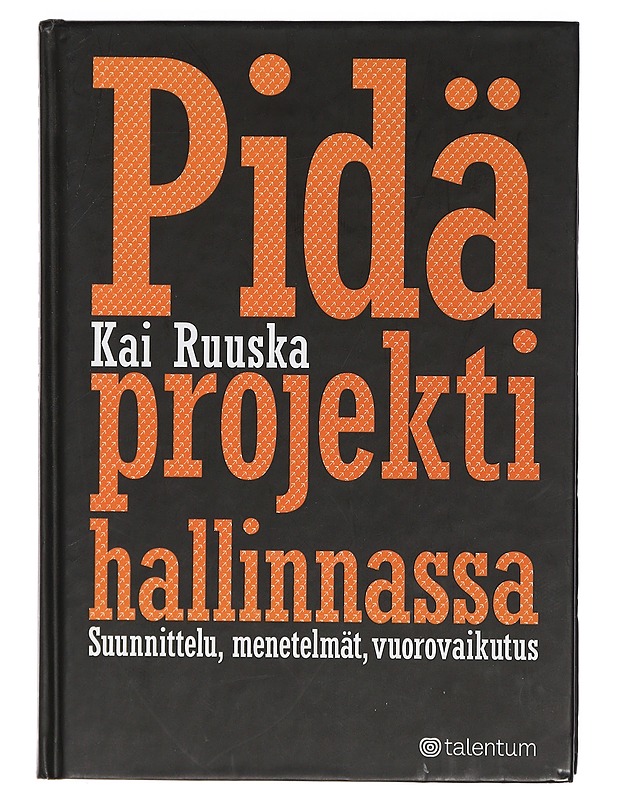 Pidä projekti hallinnassa : suunnittelu, menetelmät, vuorovaikutus - Kai Ruuska - Tietokirjat ja oppaat - 10105401801 - 0