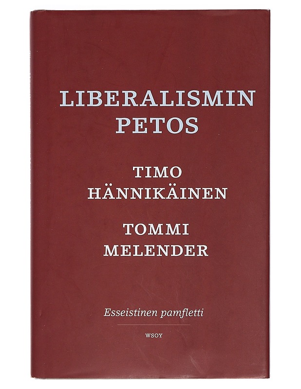 Liberalismin petos : esseistinen pamfletti - Hännikäinen, Timo - Historiakirjat - 10105401825 - 0