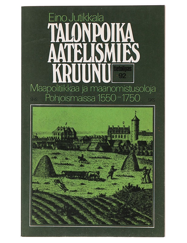 Talonpoika - aatelismies - kruunu : maapolitiikkaa ja maanomistusoloja Pohjoismaissa 1550-1750 - Jutikkala, Eino - Historiakirjat - 10105401859 - 0