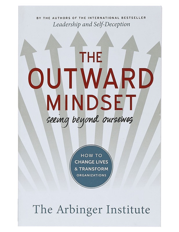 The Outward Mindset - Seeing Beyond Ourselves - The Arbinger Institute - Tietokirjat ja oppaat - 10105401929 - 0