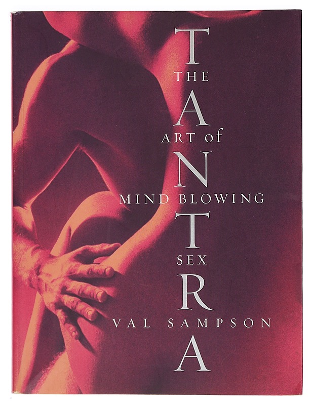 Tantra: The Art of Mind Blowing Sex - Sampson, Val (K-18) - Tietokirjat ja oppaat - 10105402060 - 0