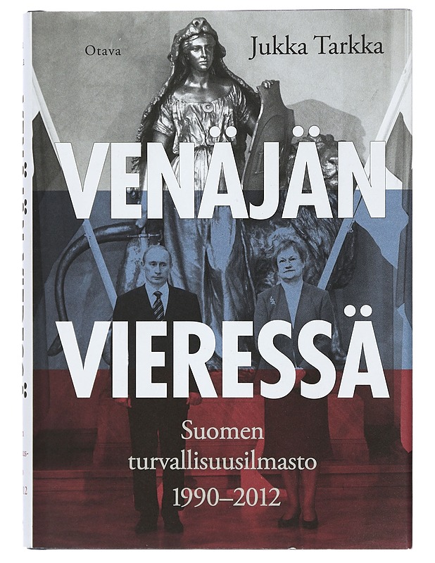 Venäjän vieressä : Suomen turvallisuusilmasto 1990-2012 - Jukka Tarkka - Historiakirjat - 10105402088 - 0