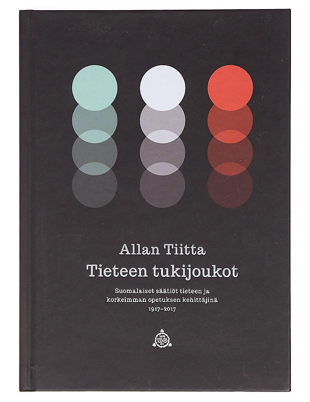 Tieteen tukijoukot : suomalaiset säätiöt tieteen ja korkeimman opetuksen kehittäjinä 1917-2017 - Allan Tiitta - Tietokirjat ja oppaat - 10105402139 - 0