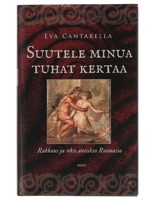 Suutele minua tuhat kertaa : rakkaus ja seksi antiikin Roomassa - Cantarella, Eva - Historiakirjat - 10105402140 - 0