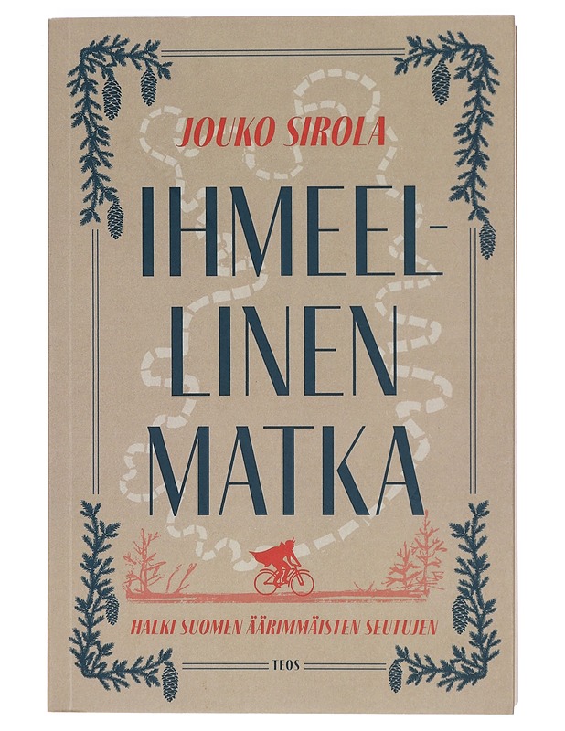 Ihmeellinen matka halki Suomen äärimmäisten seutujen - Jouko Sirola - Romaanit ja novellit - 10105402156 - 0