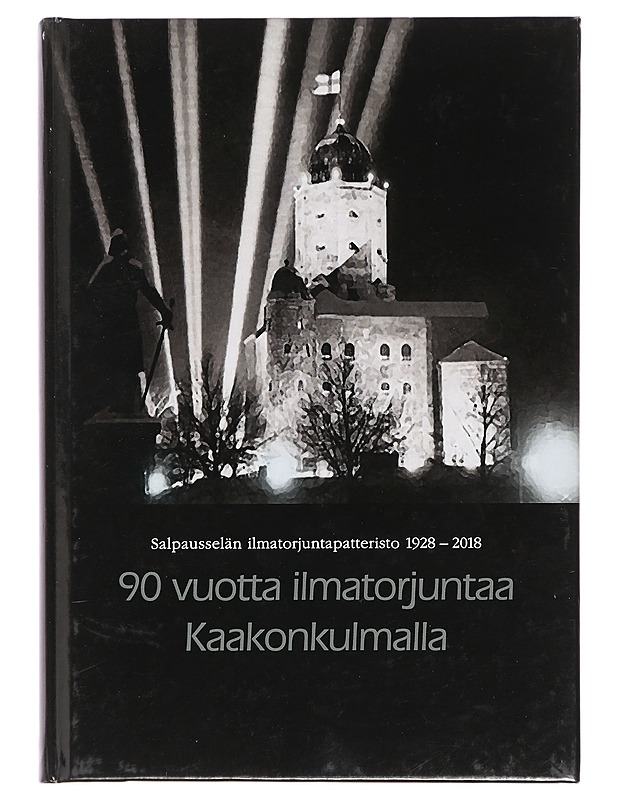 90 vuotta ilmatorjuntaa Kaakonkulmalla : Salpausselän ilmatorjuntapatteristo 1928-2018 - Herranen, Hannu - Historiakirjat - 10105402168 - 0