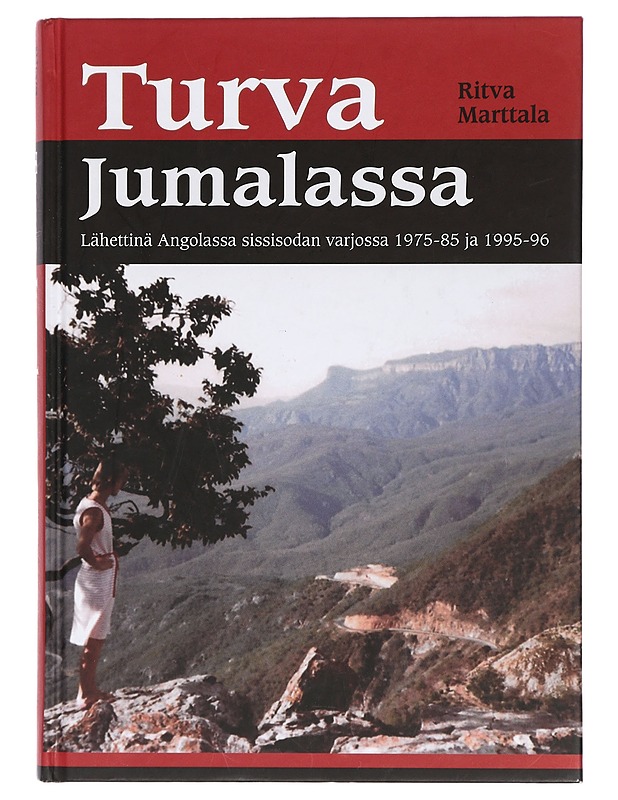 Turva Jumalassa : lähettinä Angolassa sissisodan varjossa 1975-85 ja 1995-96 - Ritva Marttala - Elämäkerrat ja muistelmat - 10105402217 - 0