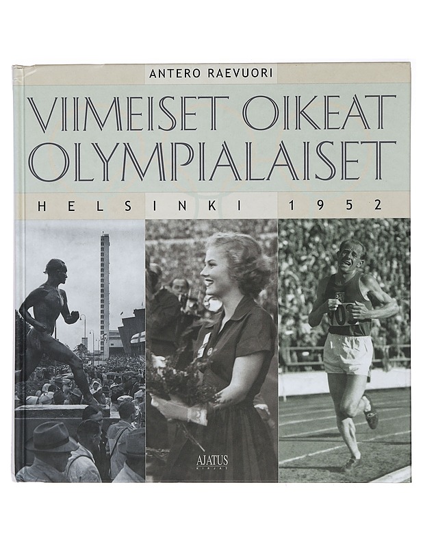 Viimeiset oikeat olympialaiset : Helsinki 1952 - Antero Raevuori - Historiakirjat - 10105402329 - 0