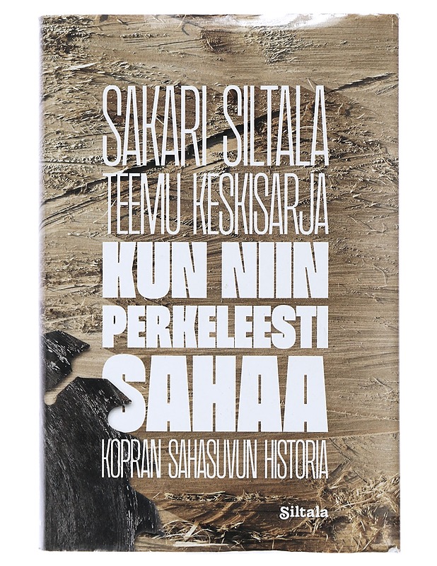 Kun niin perkeleesti sahaa : Kopran sahasuvun historia - Siltala, Sakari - Elämäkerrat ja muistelmat - 10105402428 - 0