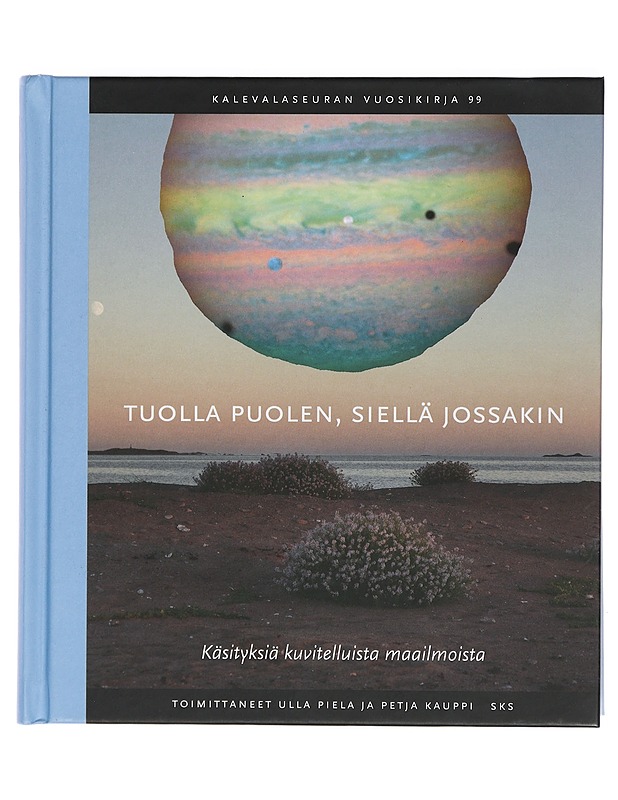 Tuolla puolen, siellä jossakin : käsityksiä kuvitelluista maailmoista - Piela, Ulla - Tietokirjat ja oppaat - 10105402478 - 0