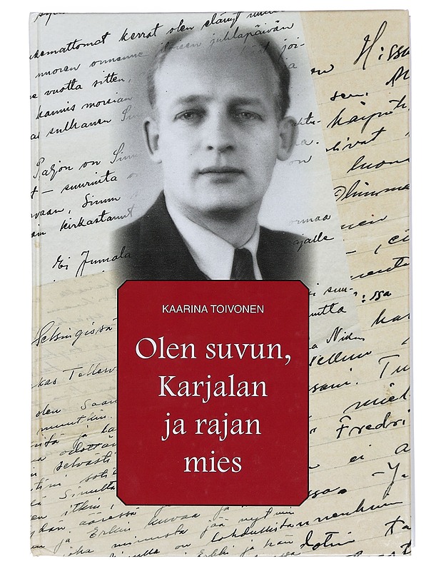 Olen suvun, Karjalan ja rajan mies - Kaarina Toivonen - Tietokirjat ja oppaat - 10105402570 - 0