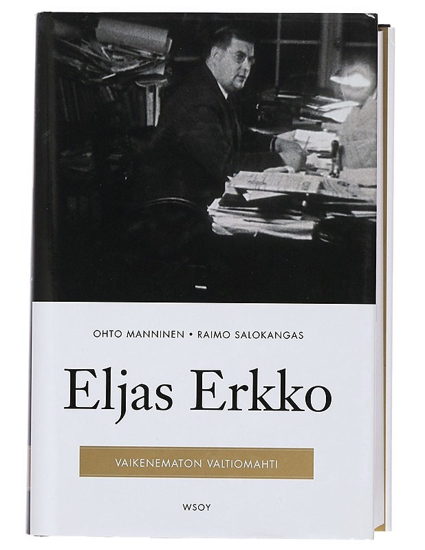 Eljas Erkko : vaikenematon valtiomahti - Manninen, Ohto - Elämäkerrat ja muistelmat - 10105402660 - 0