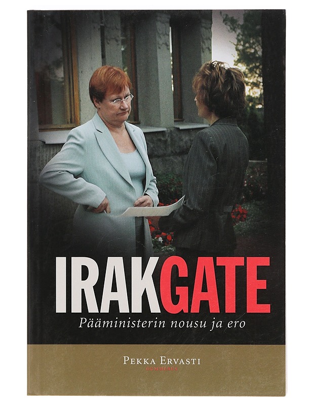 Irakgate : pääministerin nousu ja ero - Pekka Ervasti - Elämäkerrat ja muistelmat - 10105402758 - 0