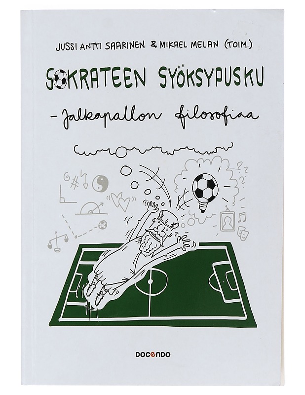 Sokrateen syöksypusku : jalkapallon filosofiaa - Saarinen, Jussi Antti - Harrastekirjat - 10105402793 - 0