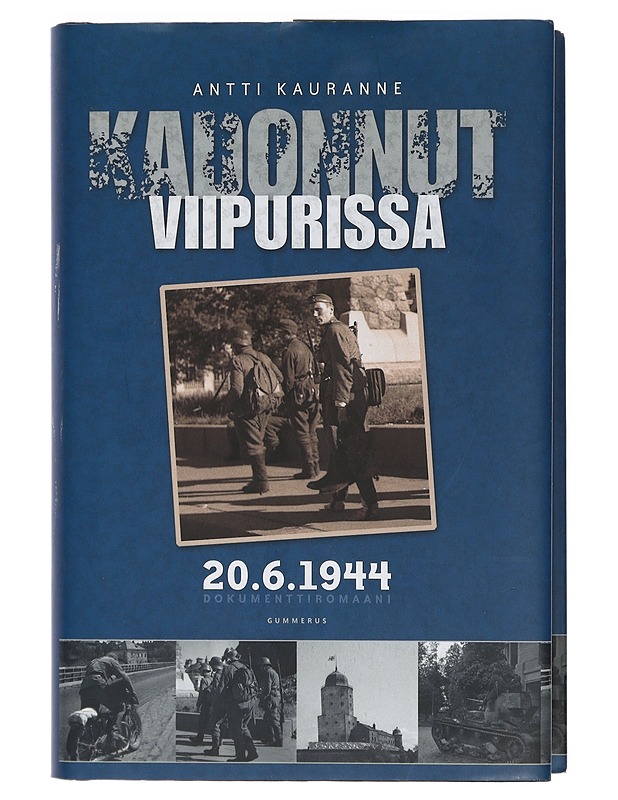 Kadonnut Viipurissa 20.6.1944 : dokumenttiromaani - Antti Kauranne - Historiakirjat - 10105402795 - 0