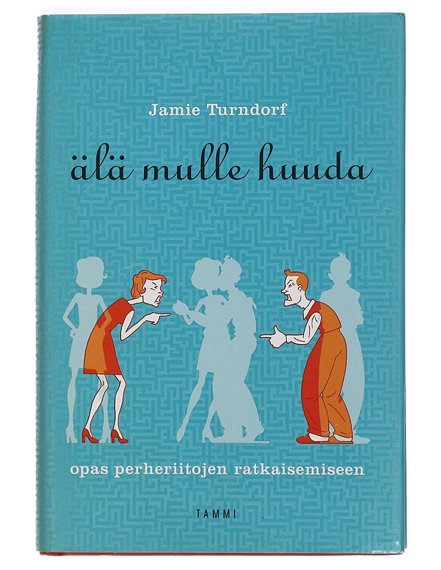 Älä mulle huuda : opas perheriitojen ratkaisemiseen - Turndorf, Jamie - Tietokirjat ja oppaat - 10105402798 - 0