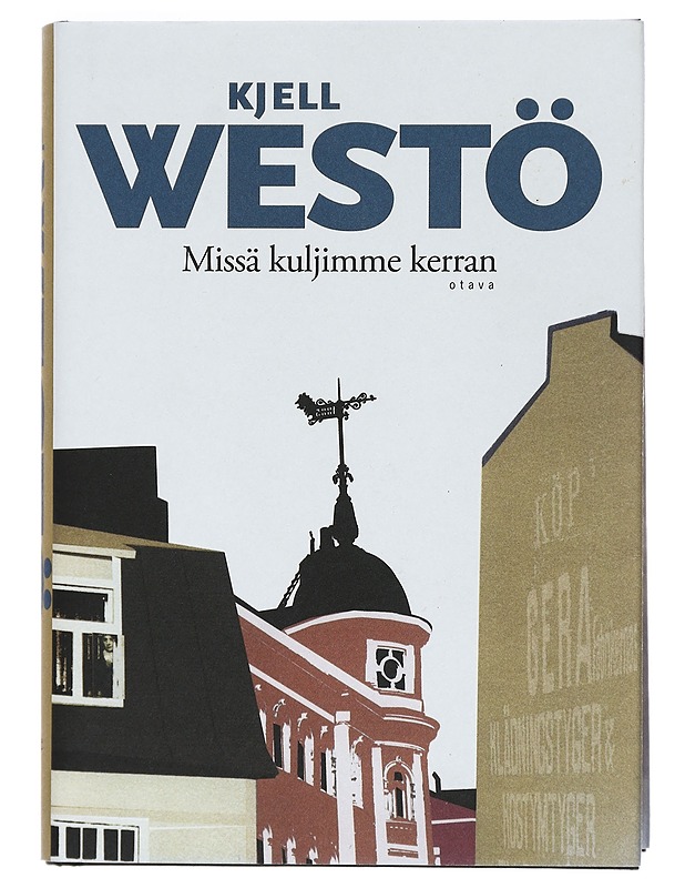 Missä kuljimme kerran : romaani eräästä kaupungista ja tahdostamme tulla ruohoa korkeammaksi - Westö, Kjell - Romaanit ja novellit - 10105402834 - 0