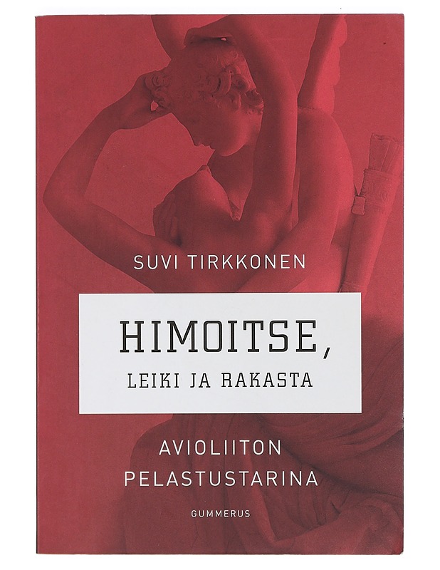 Himoitse, leiki ja rakasta : avioliiton pelastustarina - Tirkkonen, Suvi - Tietokirjat ja oppaat - 10105402858 - 0