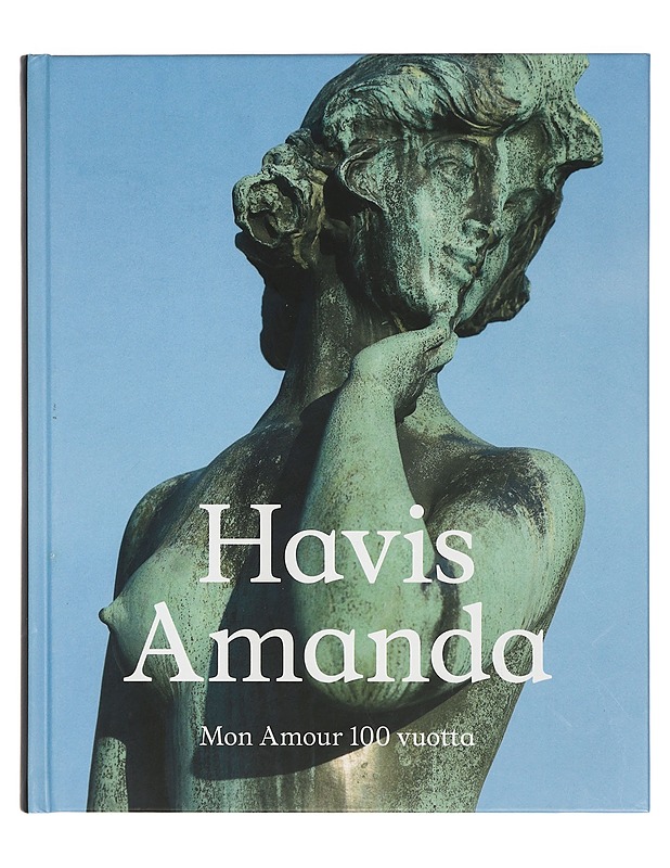 Havis Amanda : mon amour 100 vuotta - Mononen, Teija - Elämäkerrat ja muistelmat - 10105402887 - 0