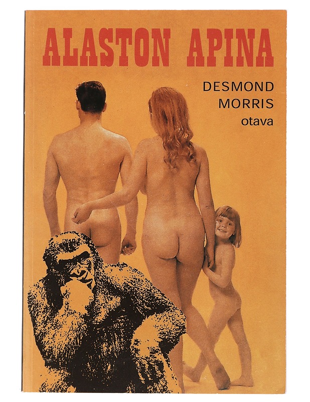 Alaston apina : eläintieteilijän tutkimus eläimestä nimeltä ihminen - Morris, Desmond - Romaanit ja novellit - 10105402898 - 0