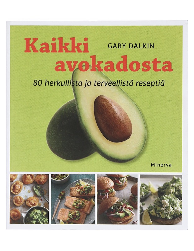 Kaikki avokadosta : 80 herkullista ja terveellistä reseptiä - Dalkin, Gaby - Ruokakirjat - 10105402985 - 0