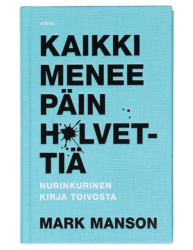 Kaikki menee päin h*lvettiä : nurinkurinen kirja toivosta - Manson, Mark - Tietokirjat ja oppaat - 10105403074 - 0