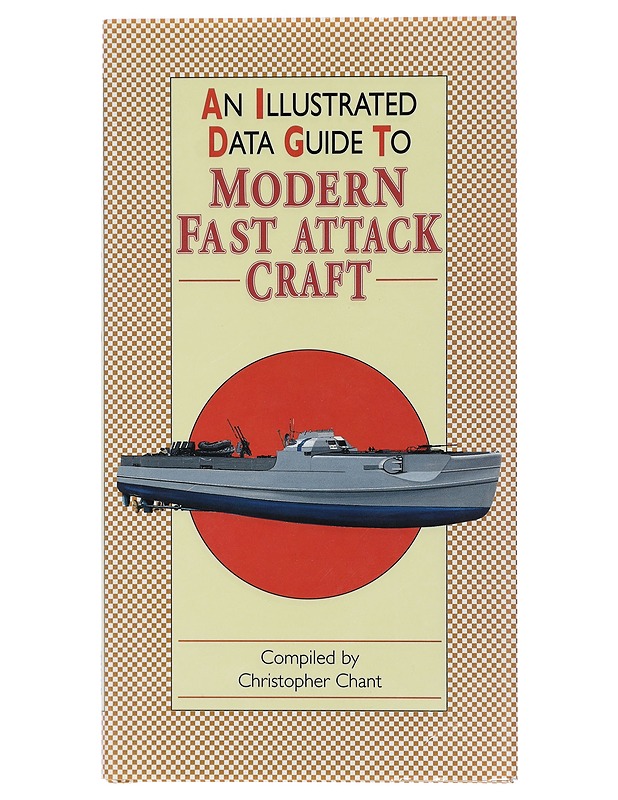 An illustrated data guide to modern fast attack craft - Chant, Christopher - Tietokirjat ja oppaat - 10105403103 - 0