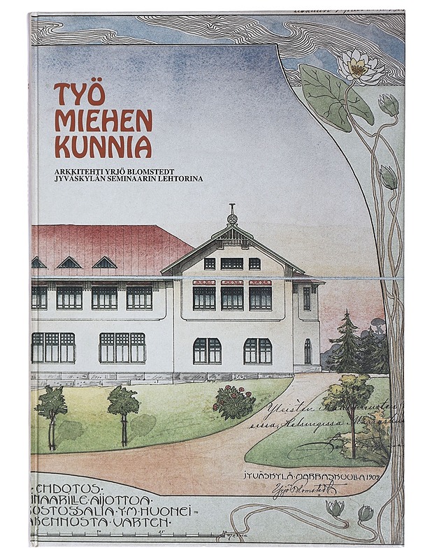 Työ miehen kunnia : arkkitehti Yrjö Blomstedt Jyväskylän seminaarin lehtorina vuosina 1898-1912 - Vuorinen, Pirjo - Elämäkerrat ja muistelmat - 10105403144 - 0
