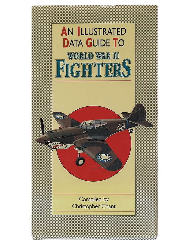 An Illustrated Data Guide to World War II Fighters - Christopher Chant - Tietokirjat ja oppaat - 10105403147 - 0