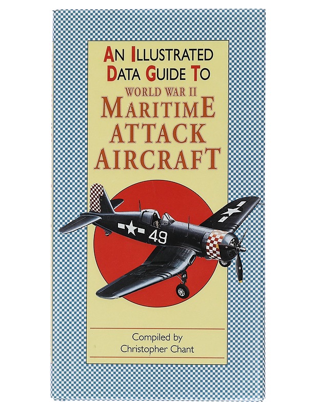 An illustrated data guide to World War II maritime attack aircraft - Chant, Christopher - Tietokirjat ja oppaat - 10105403155 - 0