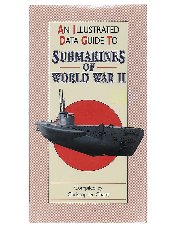 An illustrated data guide to submarines of World War II - Chant, Christopher - Tietokirjat ja oppaat - 10105403160 - 0
