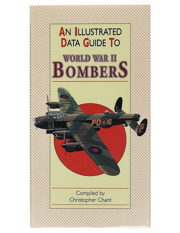 An illustrated data guide to World War II bombers - Chant, Christopher - Tietokirjat ja oppaat - 10105403167 - 0
