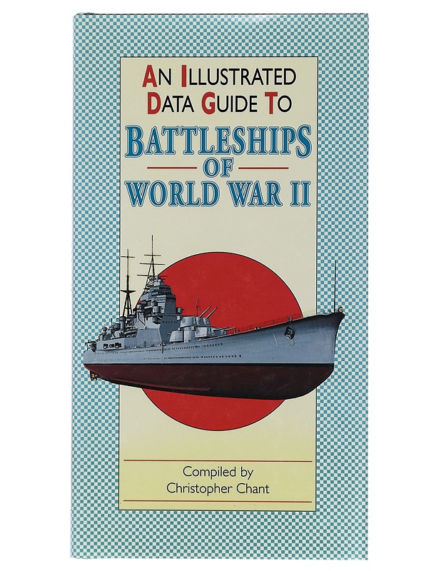 An illustrated data guide to battleships of world war II - Chant, Christopher - Tietokirjat ja oppaat - 10105403178 - 0