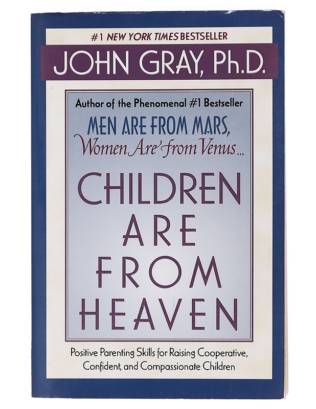 Children are from heaven : positive parenting skills for raising cooperative, confident, and compassionate children - John Gray - Tietokirjat ja oppaat - 10105403294 - 0