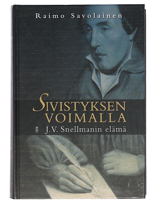 Sivistyksen voimalla : J.V. Snellmanin elämä - Savolainen, Raimo - Elämäkerrat ja muistelmat - 10105403304 - 0
