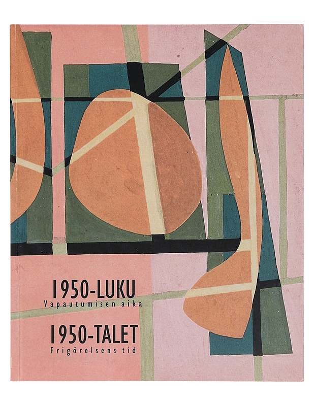 1950-luku : vapautumisen aika = 1950-talet : frigörelsens tid - Tuukkanen, Pirkko - Historiakirjat - 10105403384 - 0