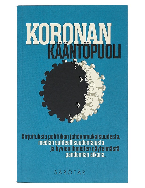 Koronan kääntöpuoli : kirjoituksia politiikan johdonmukaisuudesta, median suhteellisuudentajusta ja hyvien ihmisten näytelmästä pandemian aikana - Valmu, Leena - Tietokirjat ja oppaat - 10105403553 - 0
