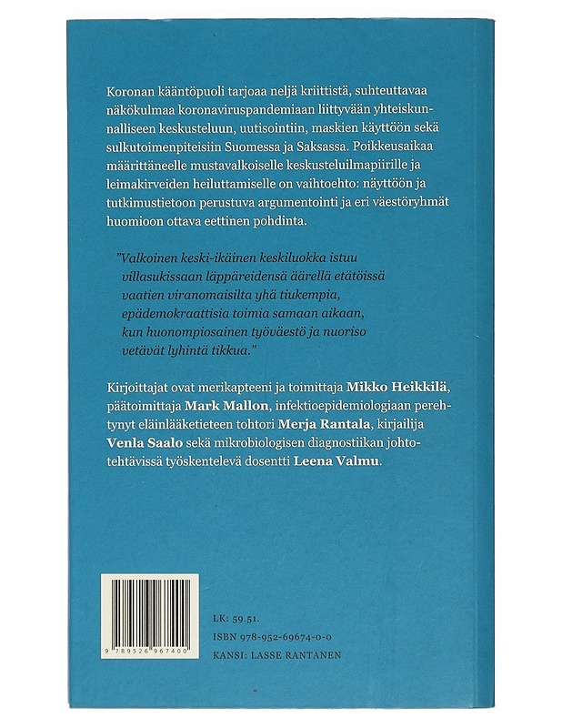 Koronan kääntöpuoli : kirjoituksia politiikan johdonmukaisuudesta, median suhteellisuudentajusta ja hyvien ihmisten näytelmästä pandemian aikana - Valmu, Leena - Tietokirjat ja oppaat - 10105403553 - 1