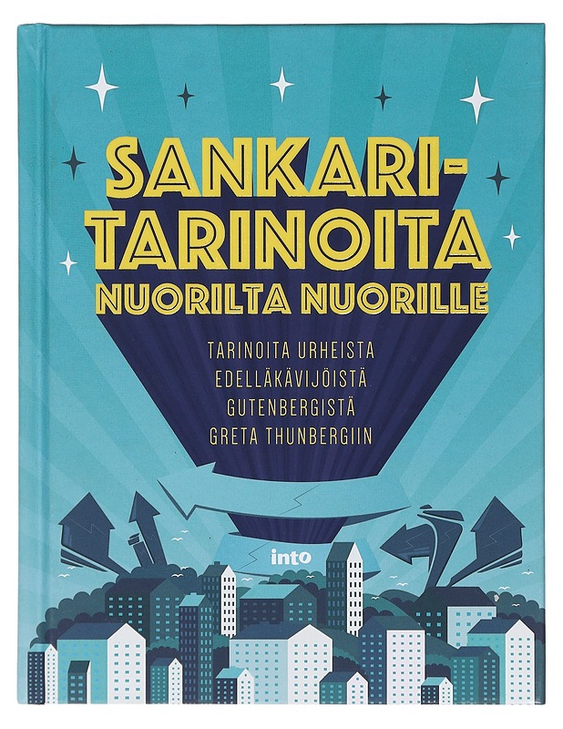 Sankaritarinoita nuorilta nuorille : tarinoita urheista edelläkävijöistä Gutenbergistä Greta Thunbergiin - Marttio, Annikki - Elämäkerrat ja muistelmat - 10105403565 - 0