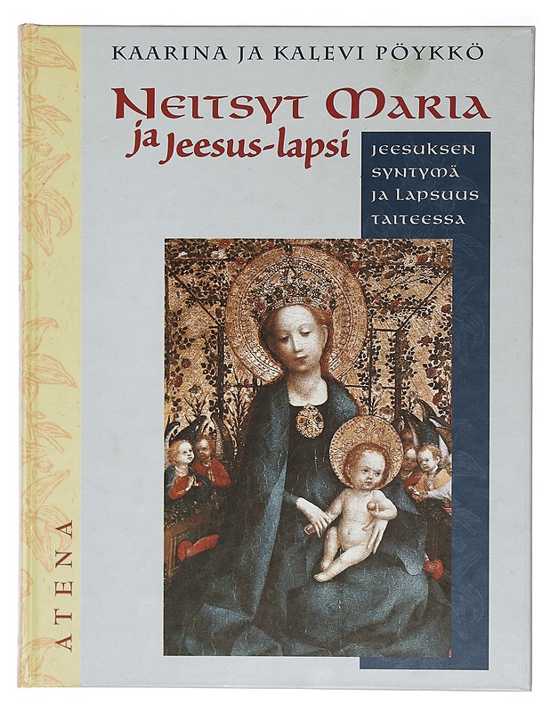 Neitsyt Maria ja Jeesus-lapsi: Jeesuksen syntymä ja lapsuus taiteessa - Kaarina ja Kalevi Pöykkö - Taide- ja kulttuurikirjat - 10105403578 - 0