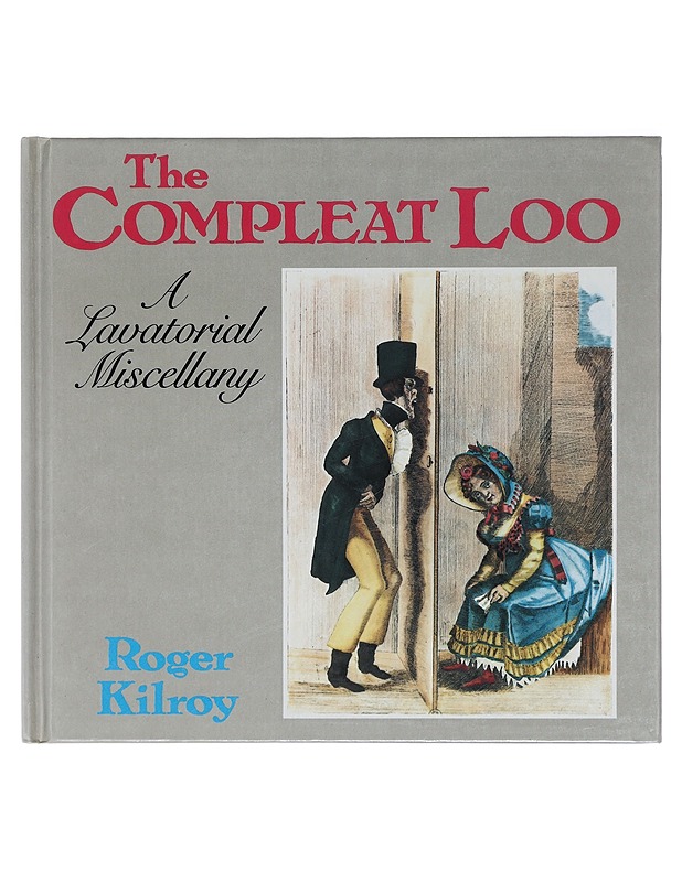 The compleat loo : a lavoratorial miscellany - Roger Kilroy - Harrastekirjat - 10105403704 - 0