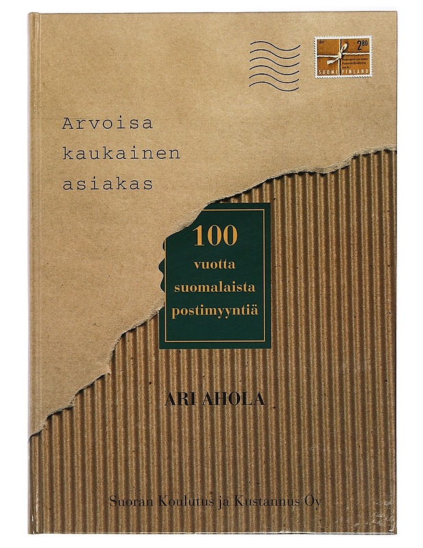 Arvoisa kaukainen asiakas : 100 vuotta suomalaista postimyyntiä - Ahola, Ari - Historiakirjat - 10105403706 - 0