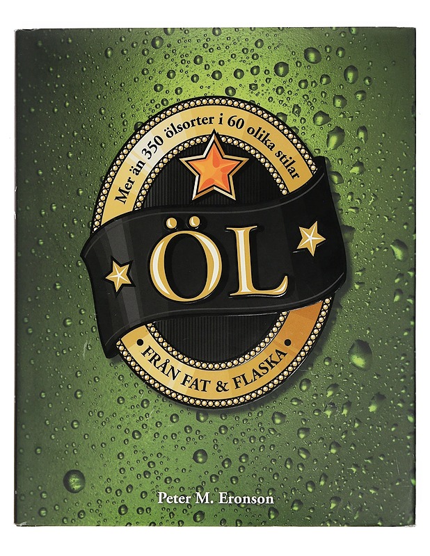 Öl från fat & flaska : mer än 350 sorter i 60 olika stilar - Eronson, Peter M. - Historiakirjat - 10105403734 - 0