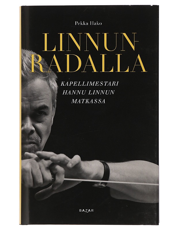 Linnunradalla : kapellimestari Hannu Linnun matkassa - Pekka Hako - Elämäkerrat ja muistelmat - 10105403773 - 0