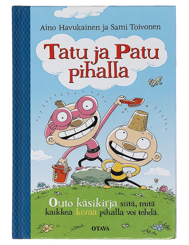 Tatu ja Patu pihalla : Outo käsikirja siitä, mitä kaikkea kivaa pihalla voi tehdä - Toivonen, Sami - Lastenkirjat - 10105404063 - 0