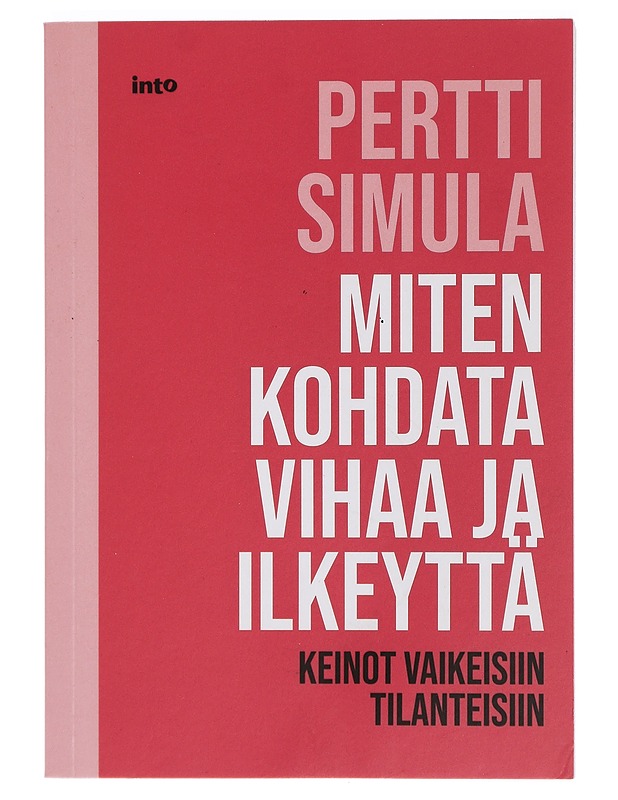 Miten kohdata vihaa ja ilkeyttä : keinot vaikeisiin tilanteisiin - Pertti Simula - Tietokirjat ja oppaat - 10105404073 - 0