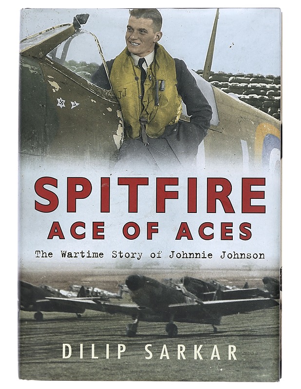 Spitfire : Aces of Aces : The Wartime Story of Johnnie Johnson - Dilip Sarkar - Historiakirjat - 10105404098 - 0