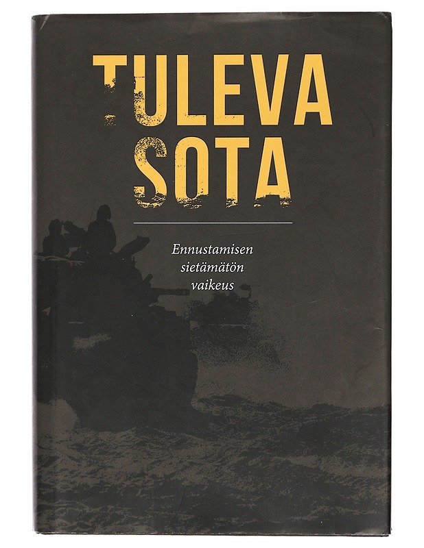 Tuleva sota : Ennustamisen sietämätön vaikeus - Vesa Tynkkynen - Tietokirjat ja oppaat - 10105404104 - 0